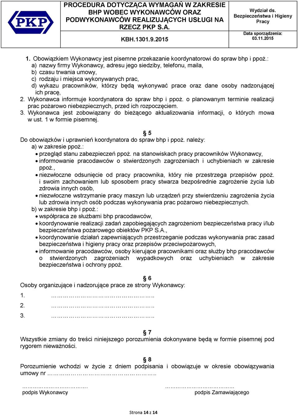 nadzorującej ich pracę, 2. Wykonawca informuje koordynatora do spraw bhp i ppoż. o planowanym terminie realizacji prac pożarowo niebezpiecznych, przed ich rozpoczęciem. 3.