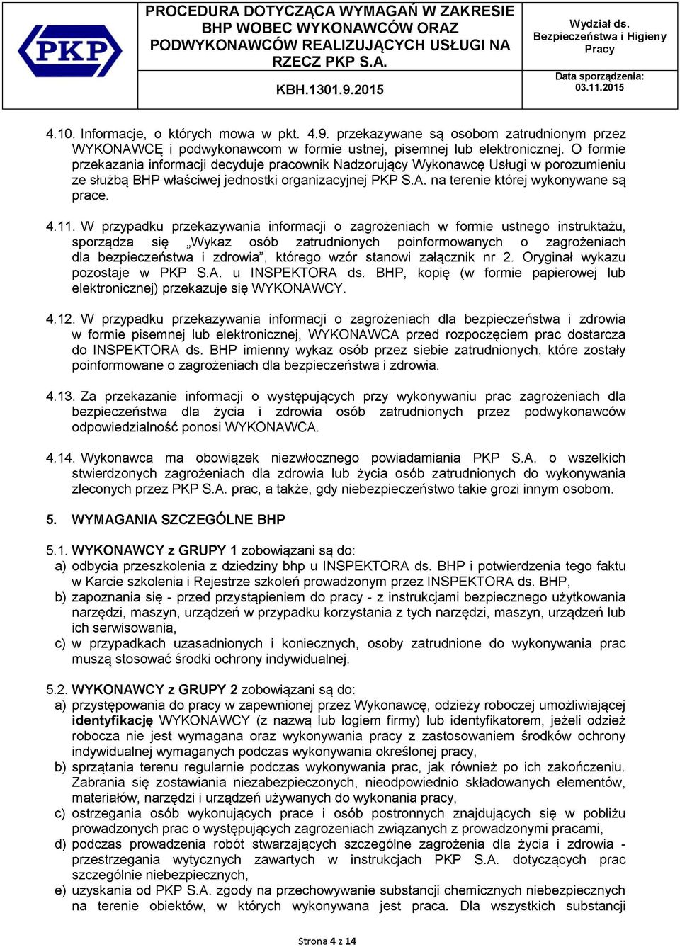 W przypadku przekazywania informacji o zagrożeniach w formie ustnego instruktażu, sporządza się Wykaz osób zatrudnionych poinformowanych o zagrożeniach dla bezpieczeństwa i zdrowia", którego wzór