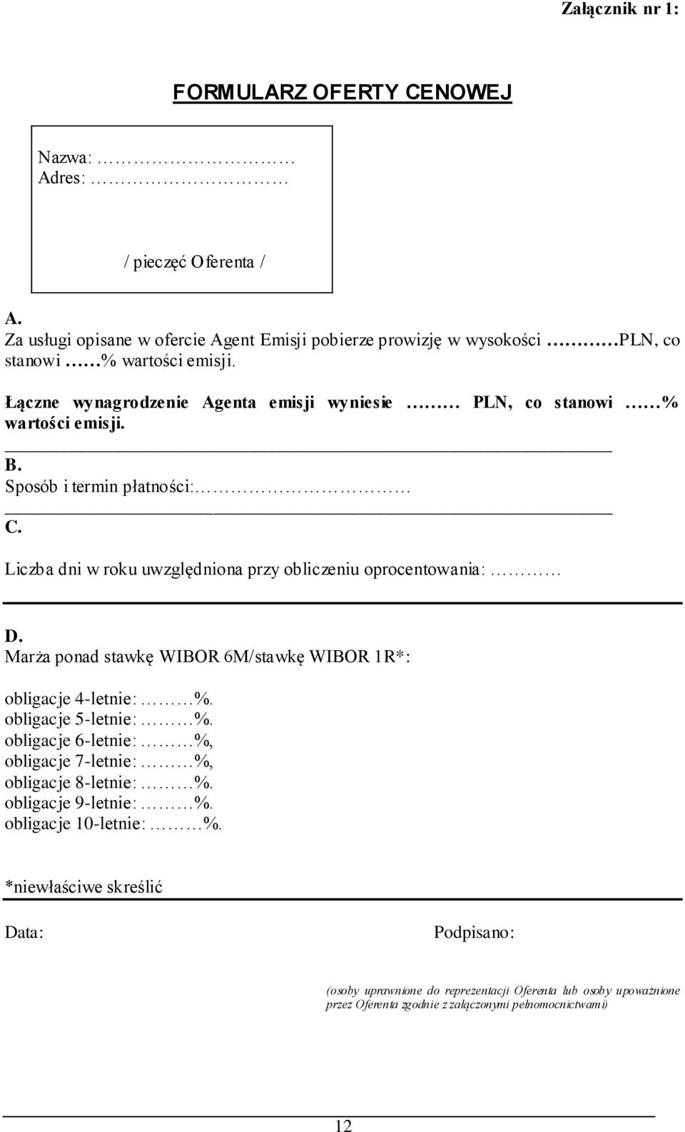 Marża ponad stawkę WIBOR 6M/stawkę WIBOR 1R*: obligacje 4-letnie: %. obligacje 5-letnie: %. obligacje 6-letnie: %, obligacje 7-letnie: %, obligacje 8-letnie: %. obligacje 9-letnie: %.