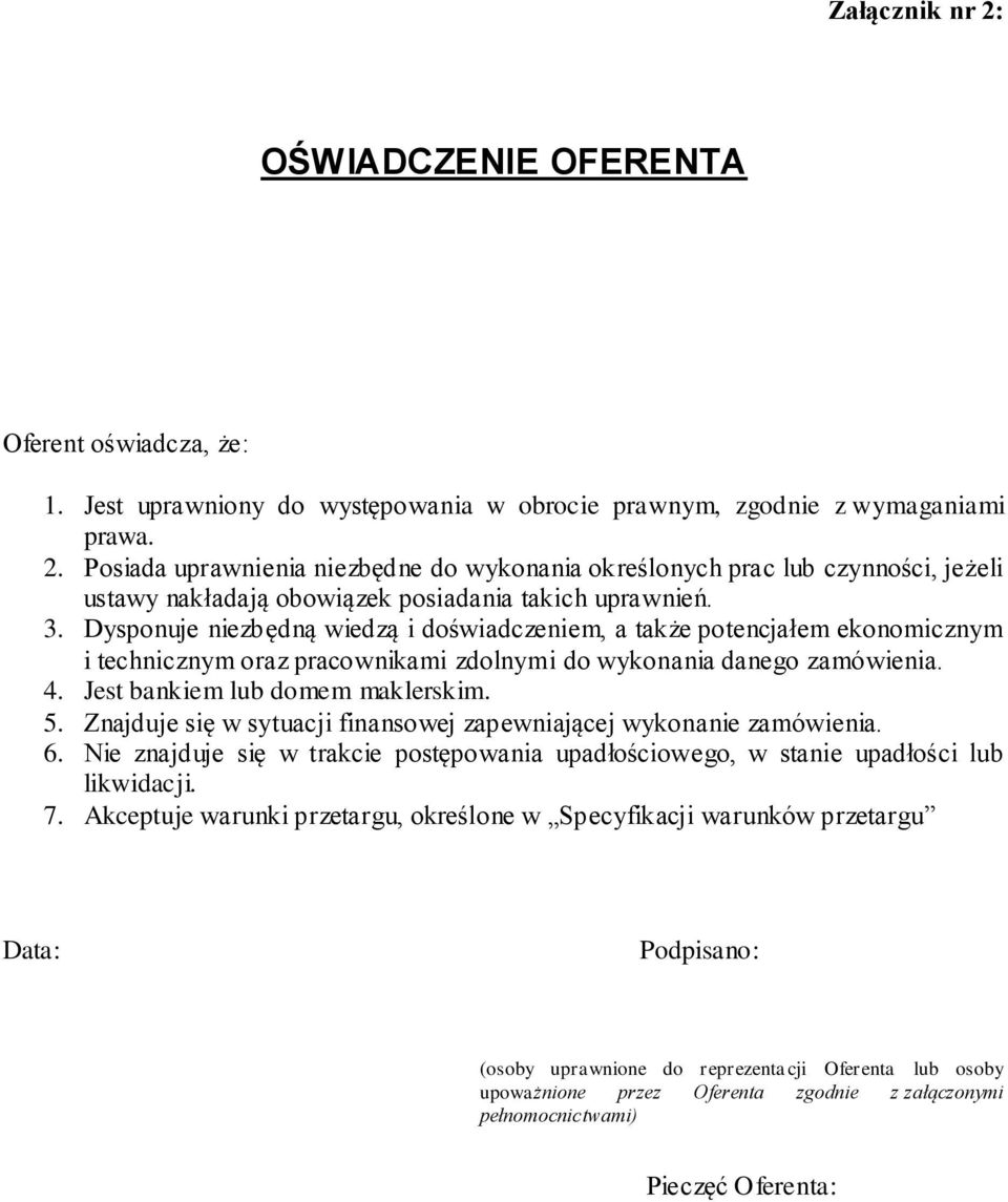 Znajduje się w sytuacji finansowej zapewniającej wykonanie zamówienia. 6. Nie znajduje się w trakcie postępowania upadłościowego, w stanie upadłości lub likwidacji. 7.