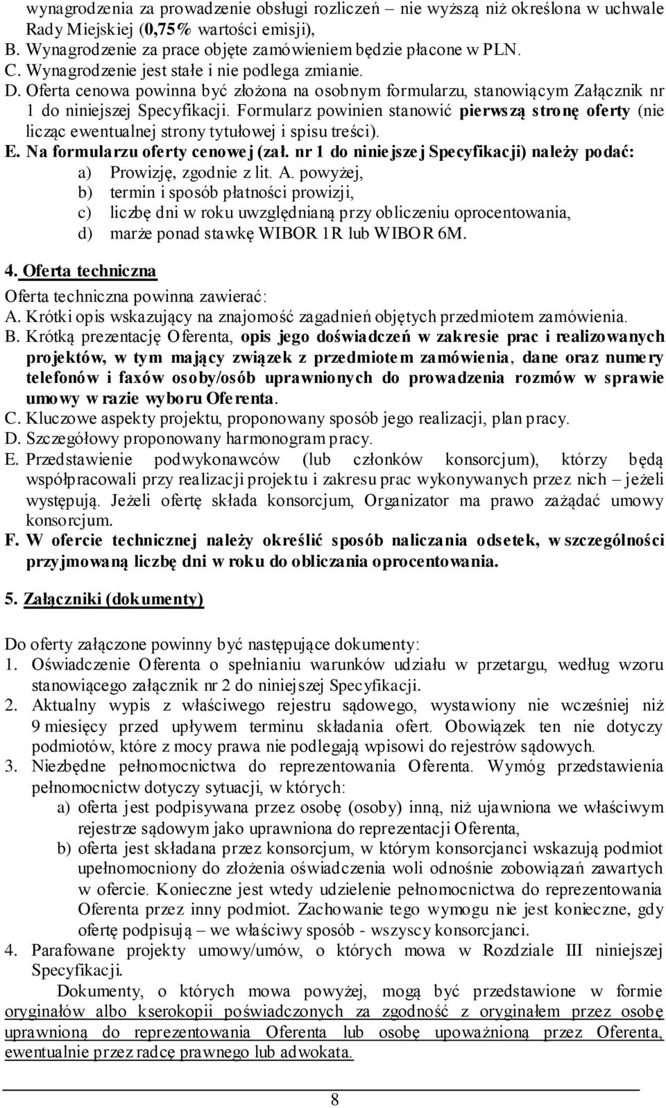 Formularz powinien stanowić pierwszą stronę oferty (nie licząc ewentualnej strony tytułowej i spisu treści). E. Na formularzu oferty cenowej (zał.