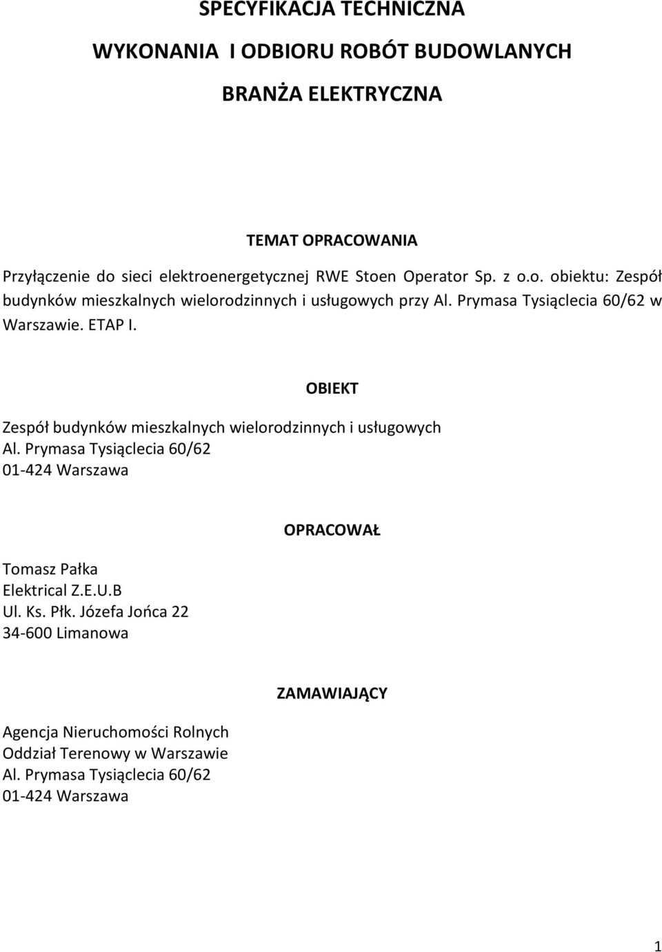 OBIEKT Zespóù budynków mieszkalnych wielorodzinnych i usùugowych Al. Prymasa Tysi¹clecia 60/62 01-424 Warszawa Tomasz Paùka Elektrical Z.E.U.B Ul. Ks.
