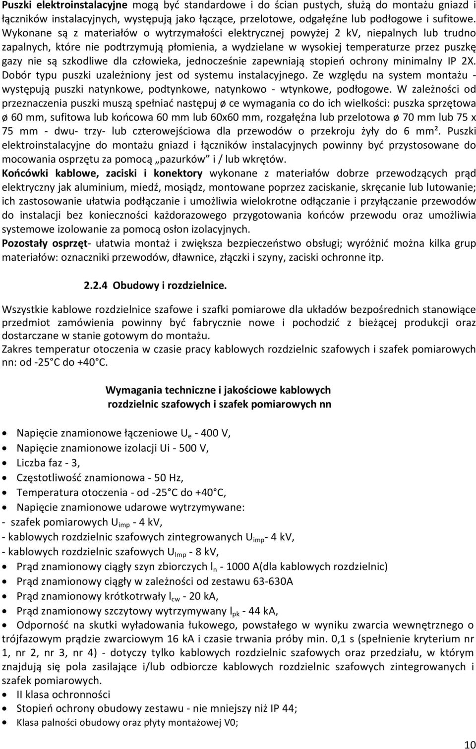 szkodliwe dla czùowieka, jednoczeœnie zapewniaj¹ stopieñ ochrony minimalny IP 2X. Dobór typu puszki uzale niony jest od systemu instalacyjnego.