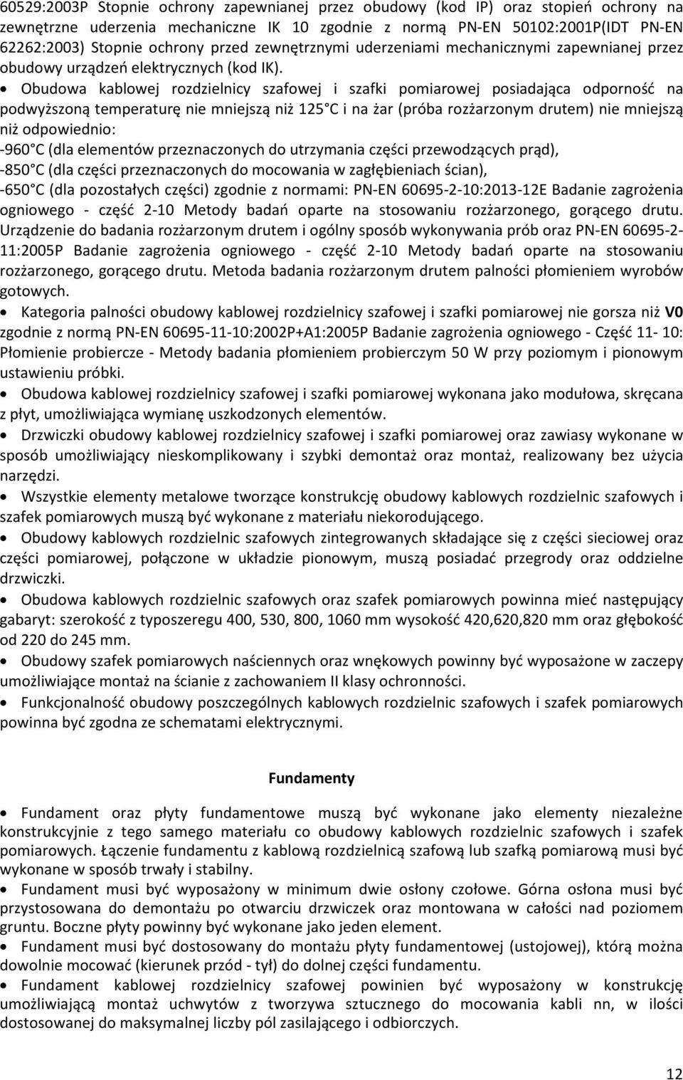 Obudowa kablowej rozdzielnicy szafowej i szafki pomiarowej posiadaj¹ca odpornoœã na podwy szon¹ temperaturê nie mniejsz¹ ni 125 C i na ar (próba roz arzonym drutem) nie mniejsz¹ ni odpowiednio: -960