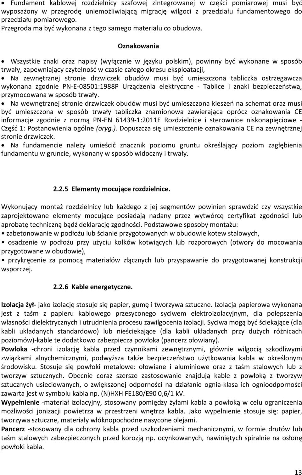 Oznakowania Wszystkie znaki oraz napisy (wyù¹cznie w jêzyku polskim), powinny byã wykonane w sposób trwaùy, zapewniaj¹cy czytelnoœã w czasie caùego okresu eksploatacji, Na zewnêtrznej stronie
