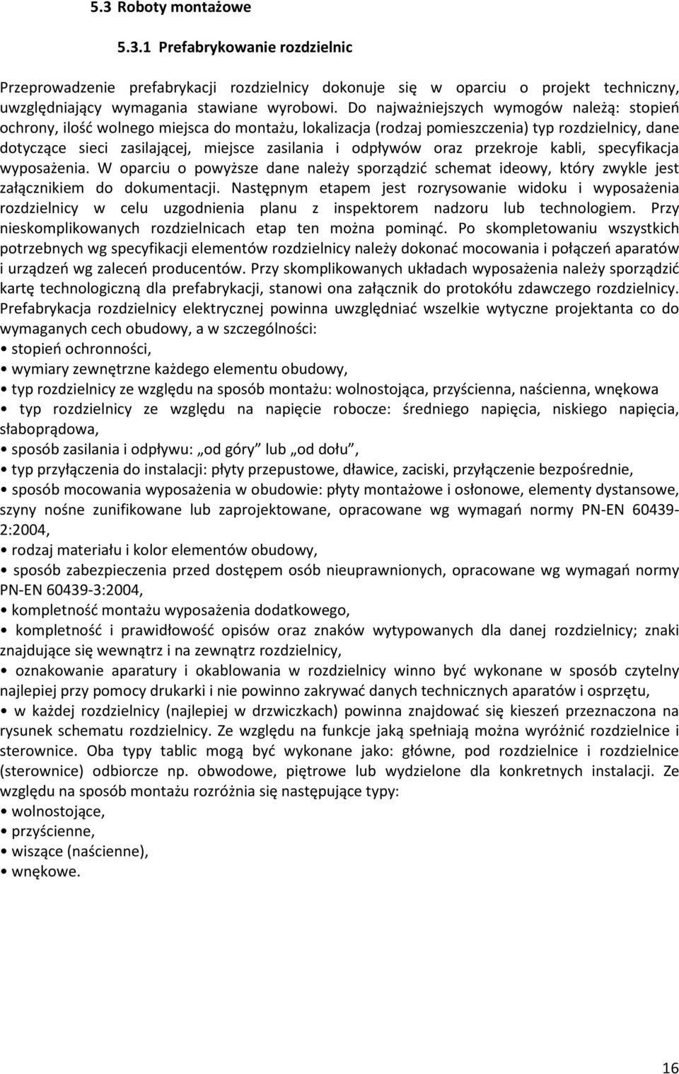 odpùywów oraz przekroje kabli, specyfikacja wyposa enia. W oparciu o powy sze dane nale y sporz¹dziã schemat ideowy, który zwykle jest zaù¹cznikiem do dokumentacji.