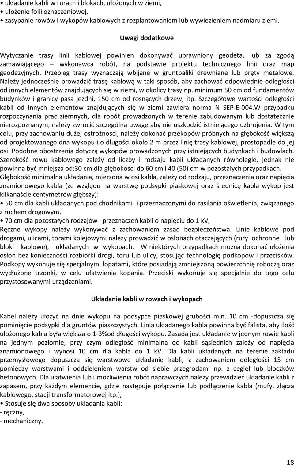 Przebieg trasy wyznaczaj¹ wbijane w gruntpaliki drewniane lub prêty metalowe.