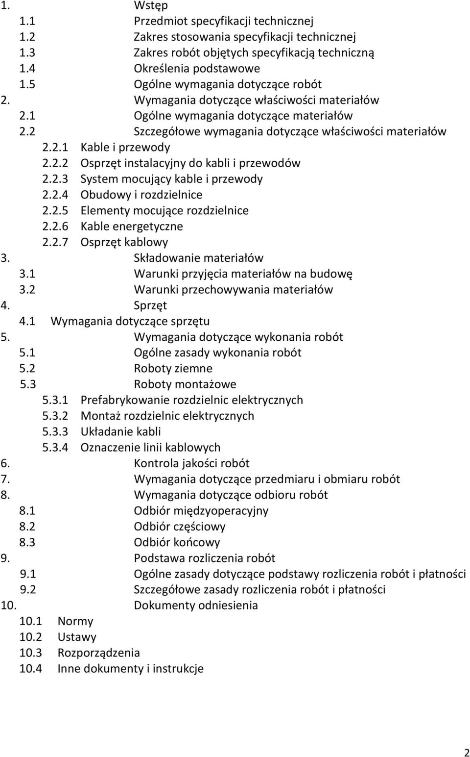 2.2 Osprzêt instalacyjny do kabli i przewodów 2.2.3 System mocuj¹cy kable i przewody 2.2.4 Obudowy i rozdzielnice 2.2.5 Elementy mocuj¹ce rozdzielnice 2.2.6 Kable energetyczne 2.2.7 Osprzêt kablowy 3.
