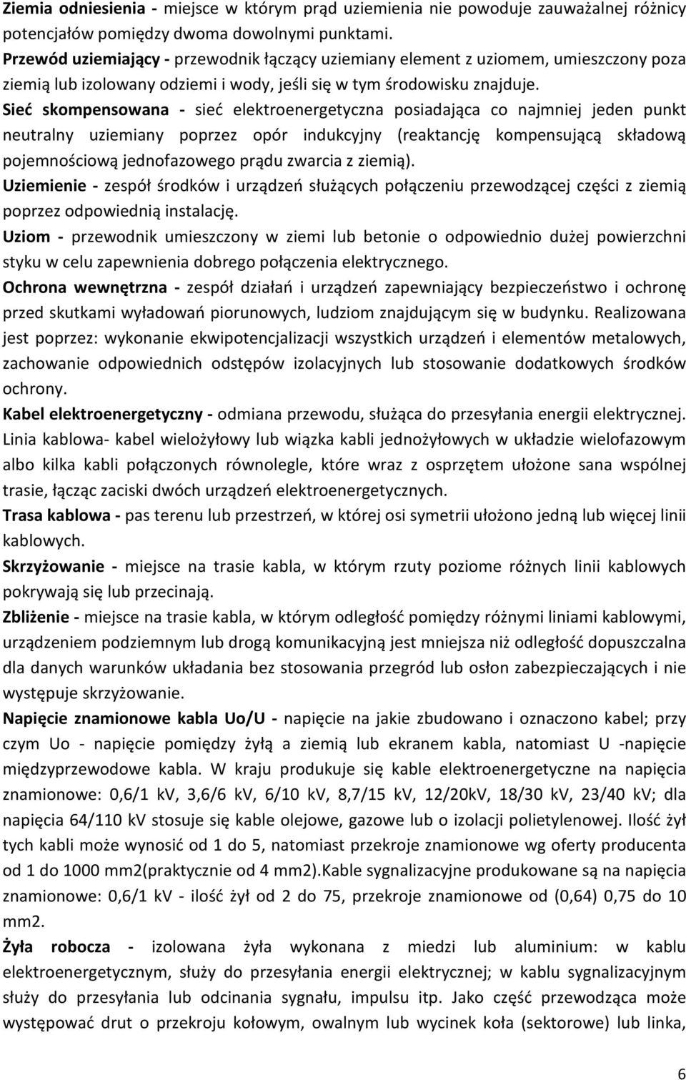 Sieã skompensowana - sieã elektroenergetyczna posiadaj¹ca co najmniej jeden punkt neutralny uziemiany poprzez opór indukcyjny (reaktancjê kompensuj¹c¹ skùadow¹ pojemnoœciow¹ jednofazowego pr¹du