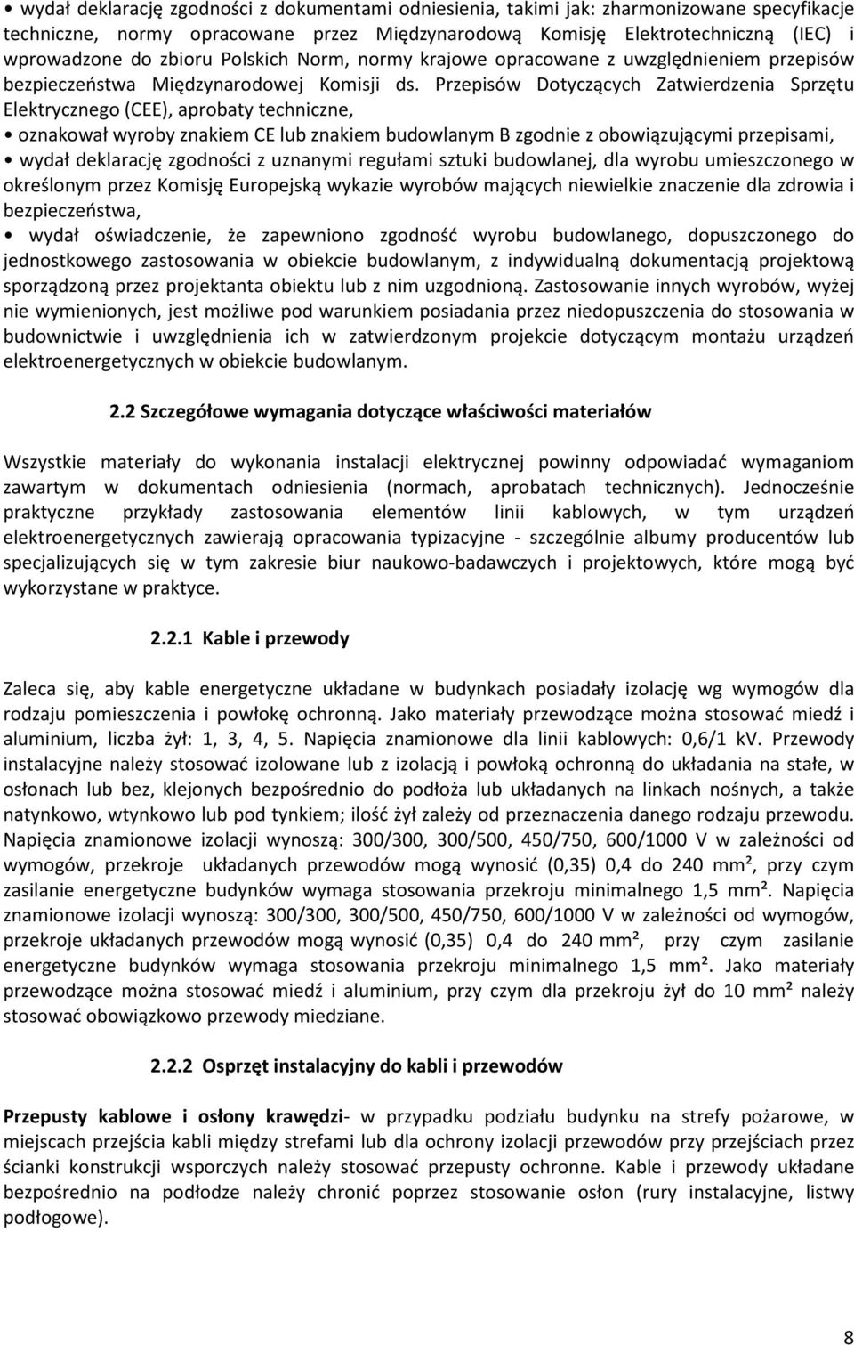 Przepisów Dotycz¹cych Zatwierdzenia Sprzêtu Elektrycznego (CEE), aprobaty techniczne, oznakowaù wyroby znakiem CE lub znakiem budowlanym B zgodnie z obowi¹zuj¹cymi przepisami, wydaù deklaracjê