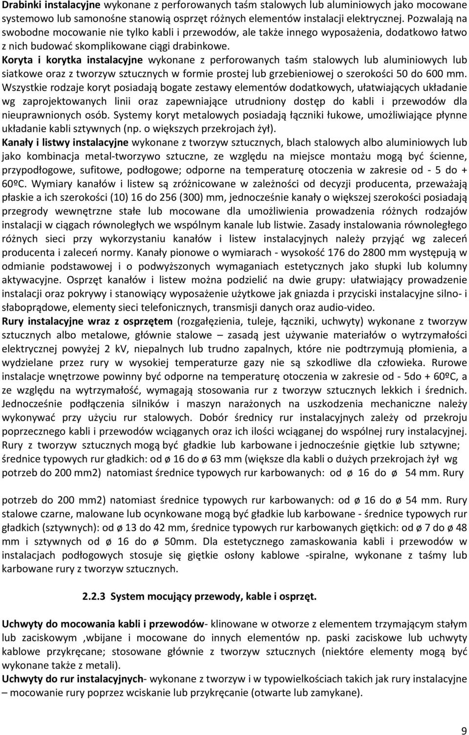 Koryta i korytka instalacyjne wykonane z perforowanych taœm stalowych lub aluminiowych lub siatkowe oraz z tworzyw sztucznych w formie prostej lub grzebieniowej o szerokoœci 50 do 600 mm.