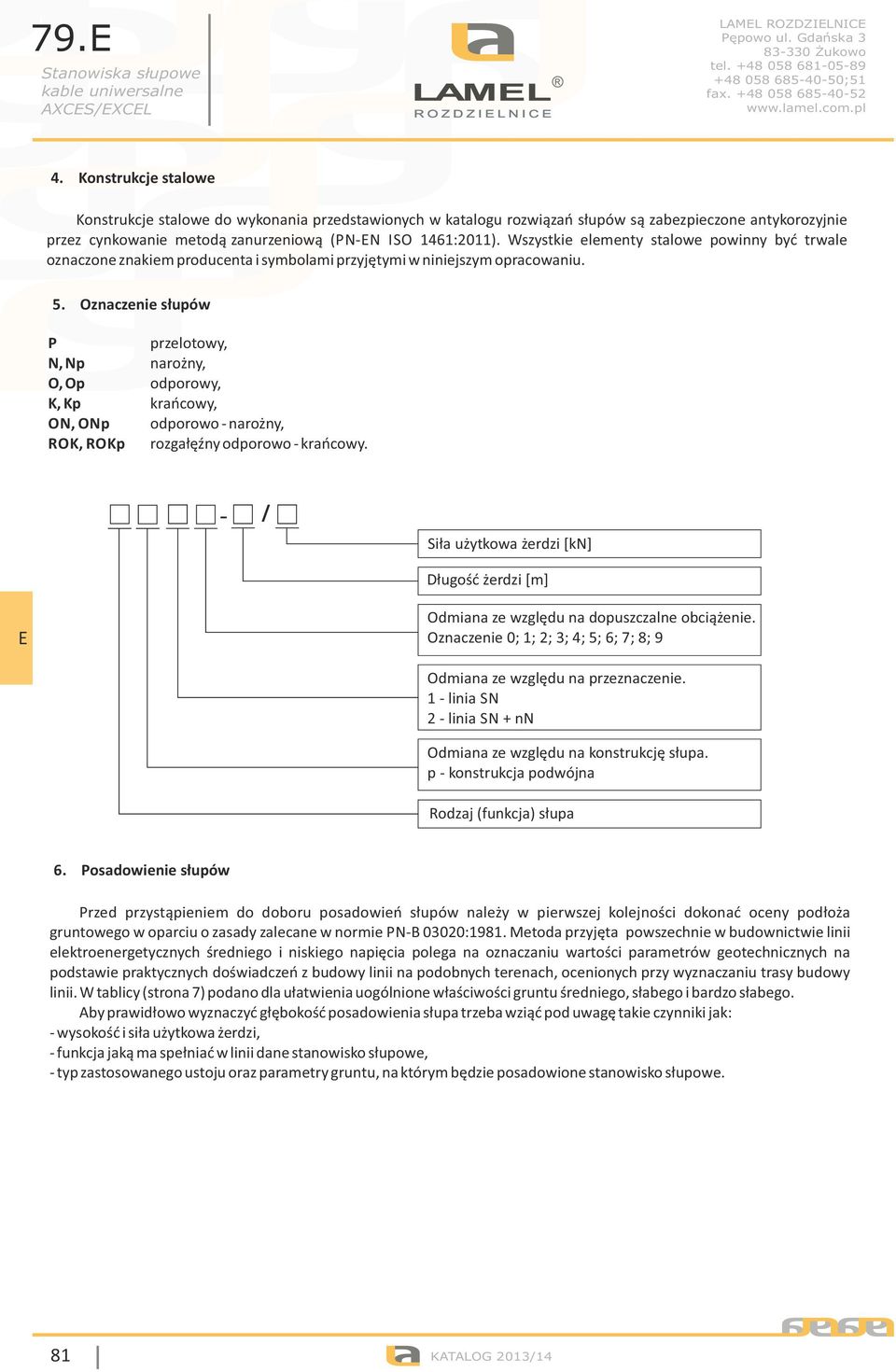 Wszystkie elementy stalowe powinny być trwale oznaczone znakiem producenta i symbolami przyjętymi w niniejszym opracowaniu.