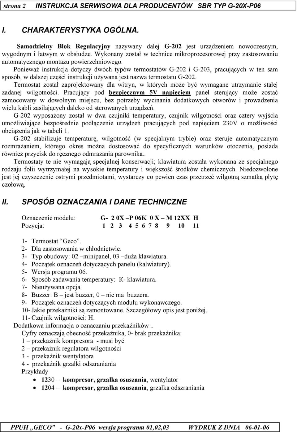 Ponieważ instrukcja dotyczy dwóch typów termostatów G-202 i G-203, pracujących w ten sam sposób, w dalszej części instrukcji używana jest nazwa termostatu G-202.