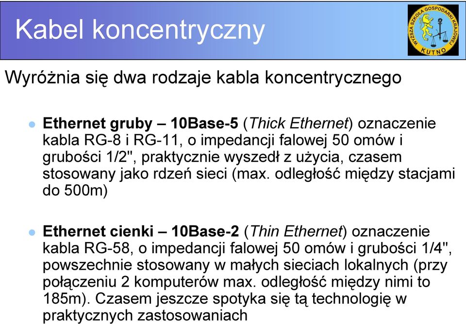 odległość między stacjami do 500m) Ethernet cienki 10Base-2 (Thin Ethernet) oznaczenie kabla RG-58, o impedancji falowej 50 omów i grubości 1/4",