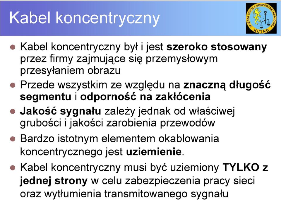 właściwej grubości i jakości zarobienia przewodów Bardzo istotnym elementem okablowania koncentrycznego jest uziemienie.