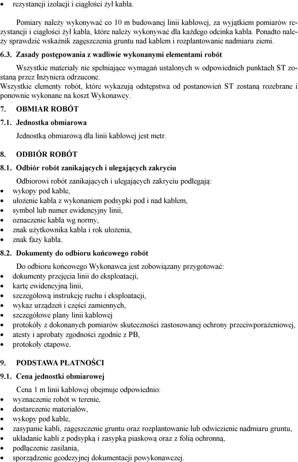 Ponadto należy sprawdzić wskaźnik zagęszczenia gruntu nad kablem i rozplantowanie nadmiaru ziemi. 6.3.