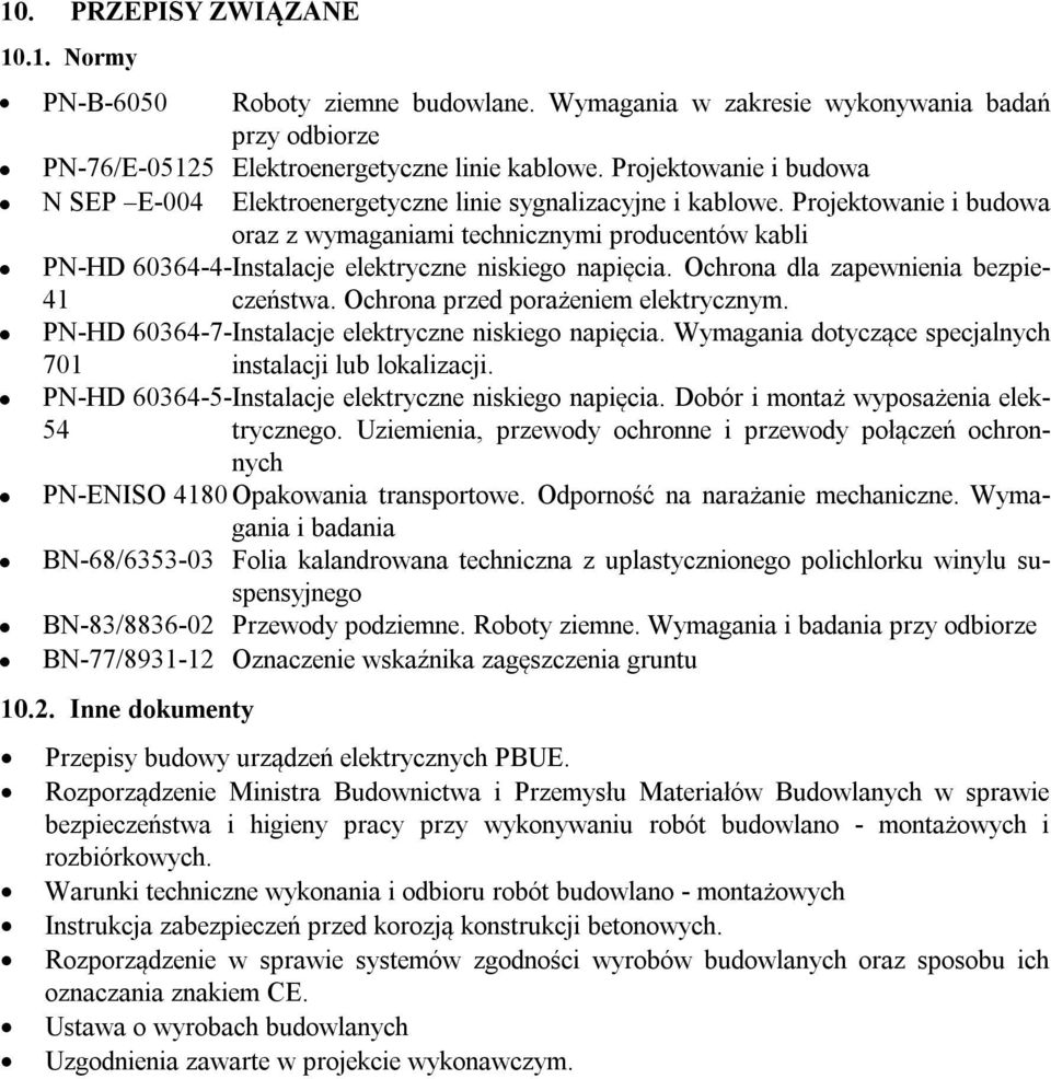 Projektowanie i budowa oraz z wymaganiami technicznymi producentów kabli PN-HD 60364-4-Instalacje elektryczne niskiego napięcia. Ochrona dla zapewnienia bezpieczeństwa.