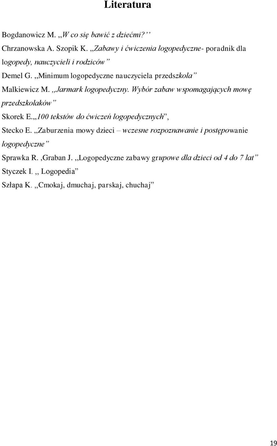 ,,Minimum logopedyczne nauczyciela przedszkola Malkiewicz M.,,Jarmark logopedyczny. Wybór zabaw wspomagających mowę przedszkolaków Skorek E.
