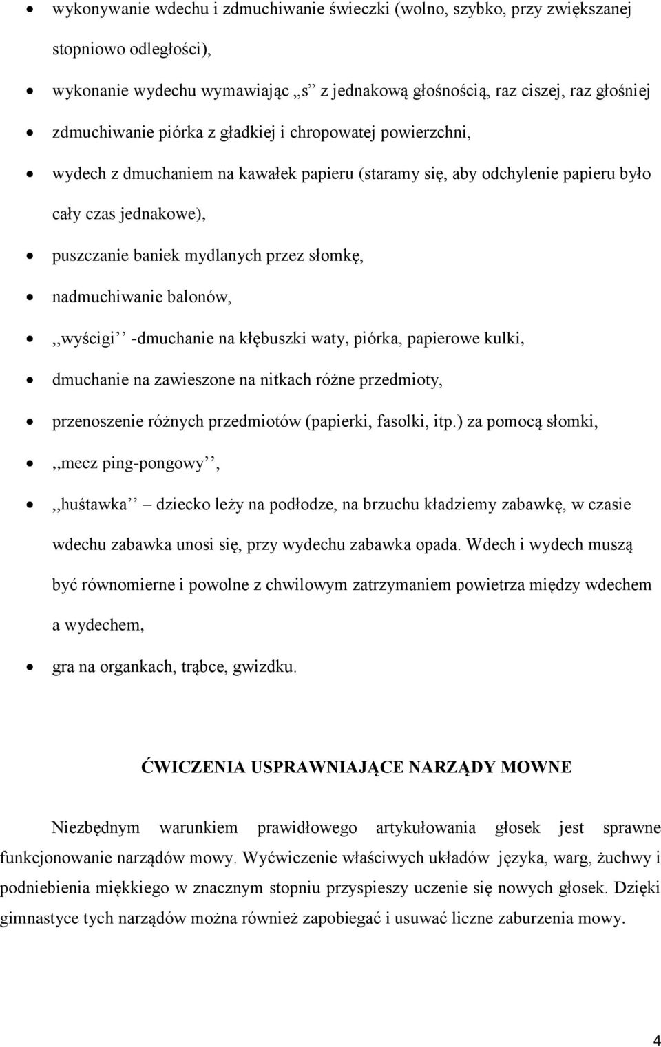 balonów,,,wyścigi -dmuchanie na kłębuszki waty, piórka, papierowe kulki, dmuchanie na zawieszone na nitkach różne przedmioty, przenoszenie różnych przedmiotów (papierki, fasolki, itp.