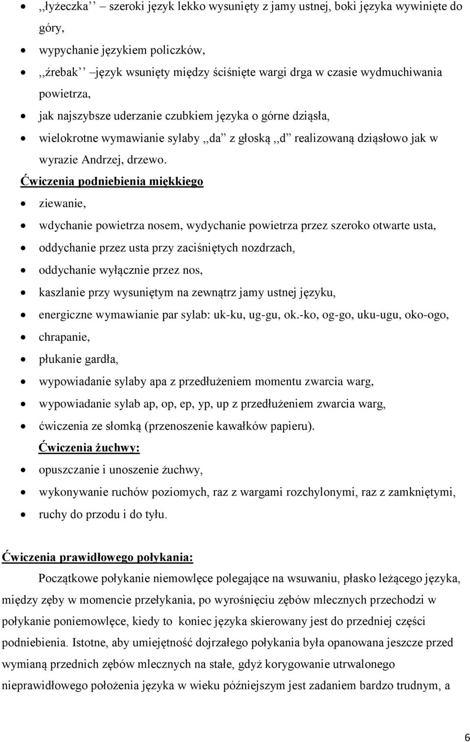 Ćwiczenia podniebienia miękkiego ziewanie, wdychanie powietrza nosem, wydychanie powietrza przez szeroko otwarte usta, oddychanie przez usta przy zaciśniętych nozdrzach, oddychanie wyłącznie przez