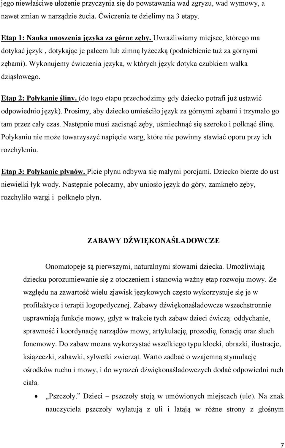 Wykonujemy ćwiczenia języka, w których język dotyka czubkiem wałka dziąsłowego. Etap 2: Połykanie śliny. (do tego etapu przechodzimy gdy dziecko potrafi już ustawić odpowiednio język).