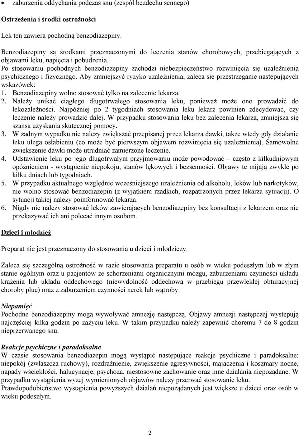 Po stosowaniu pochodnych benzodiazepiny zachodzi niebezpieczeństwo rozwinięcia się uzależnienia psychicznego i fizycznego.