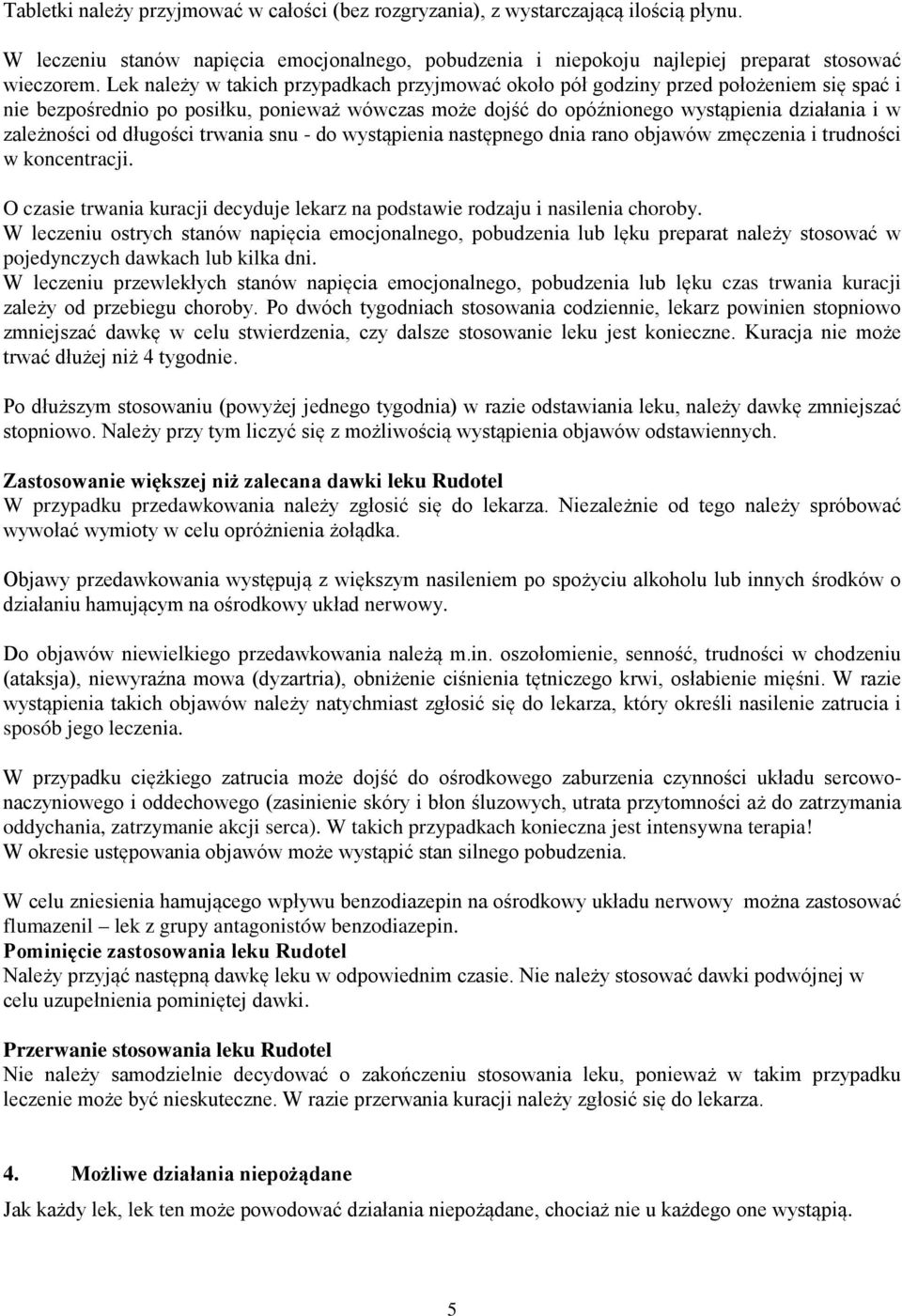 od długości trwania snu - do wystąpienia następnego dnia rano objawów zmęczenia i trudności w koncentracji. O czasie trwania kuracji decyduje lekarz na podstawie rodzaju i nasilenia choroby.