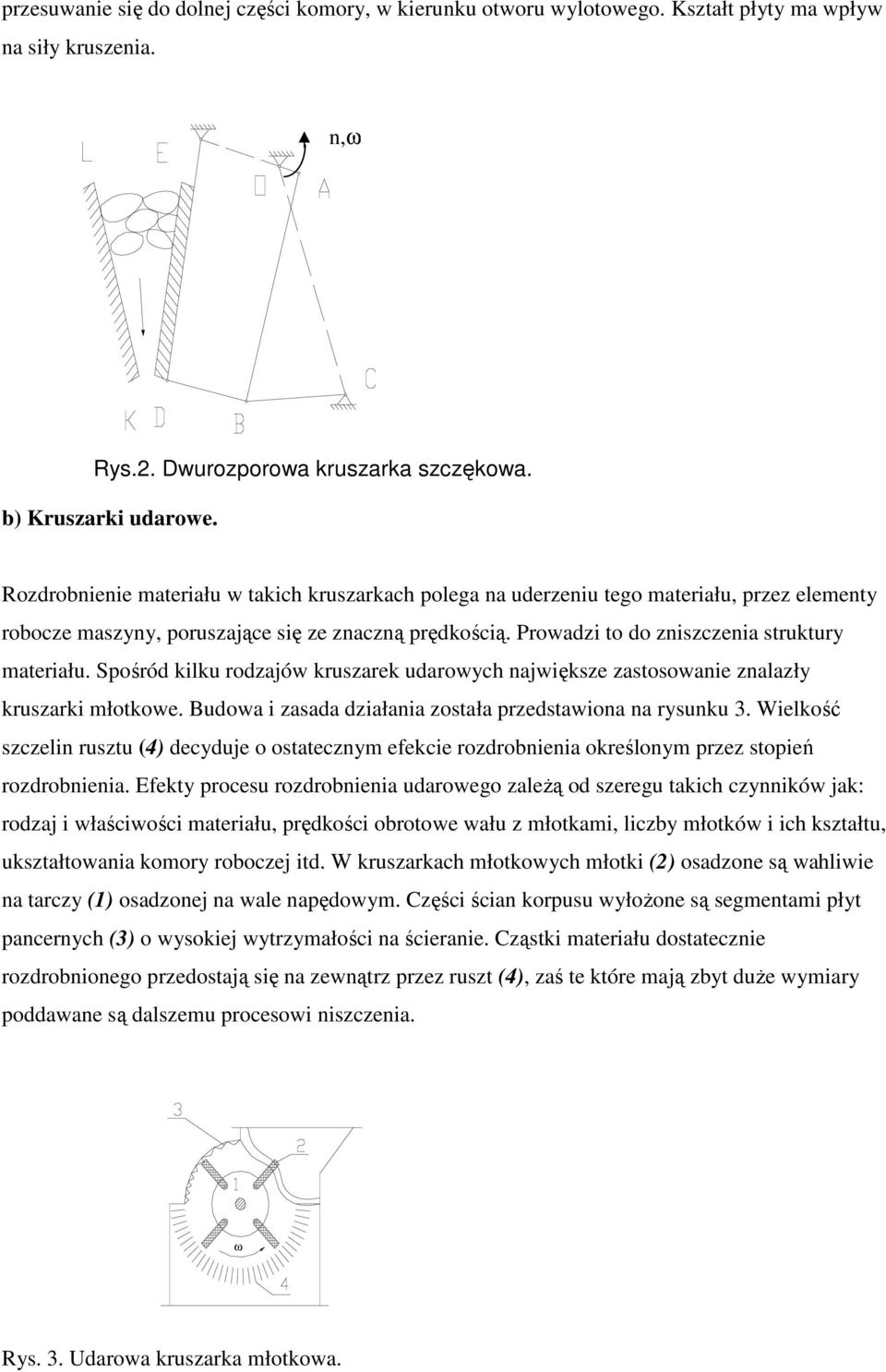 Spośró kilku rozajów kruszarek uarowych ajwiększe zastosowaie zalazły kruszarki młotkowe. Buowa i zasaa ziałaia została przestawioa a rysuku 3.