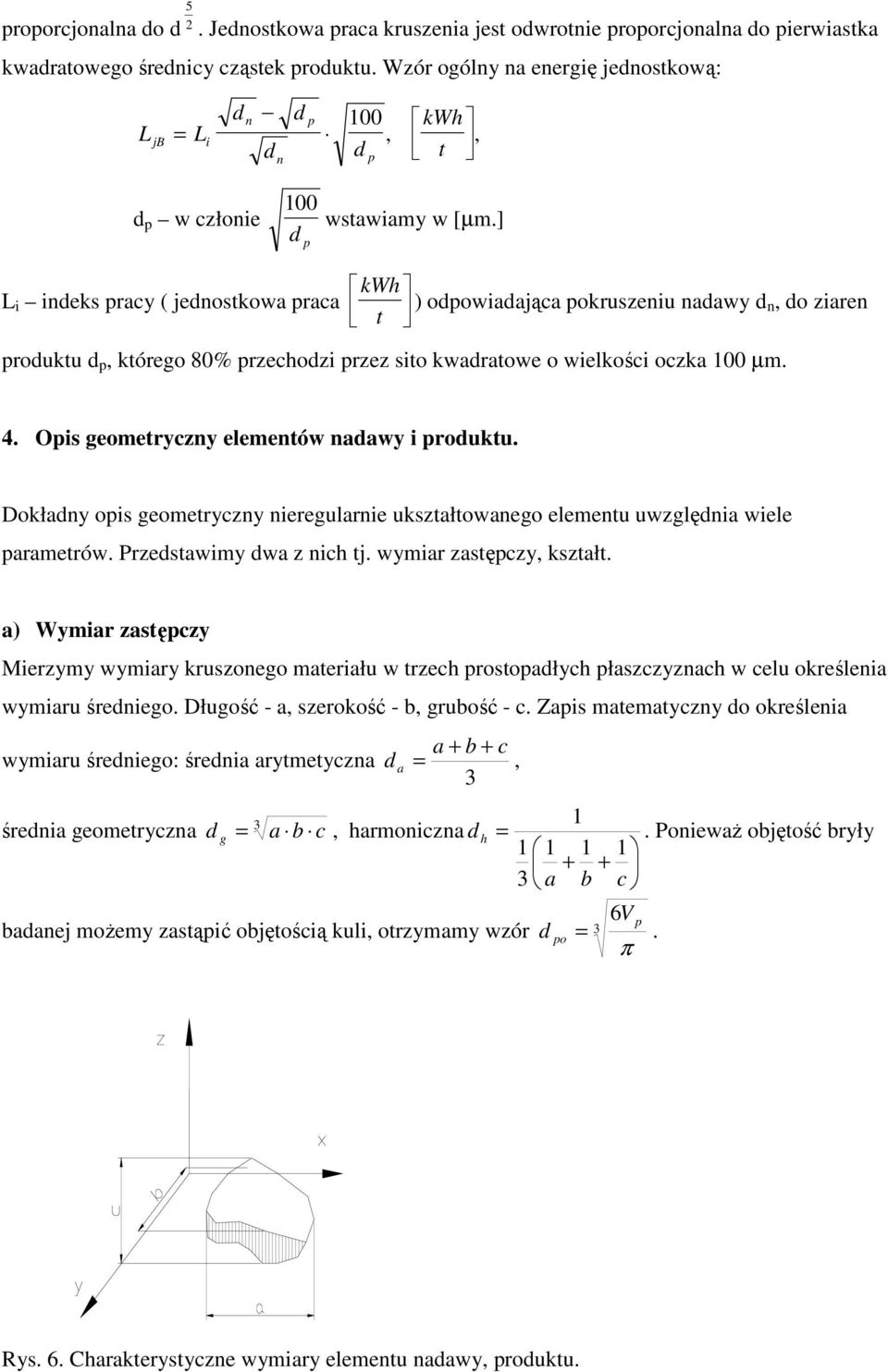 ] i ieks pracy ( jeostkowa praca kwh t ) opowiaająca pokruszeiu aawy, o ziare prouktu p, którego 80% przechozi przez sito kwaratowe o wielkości oczka 00 µm. 4.