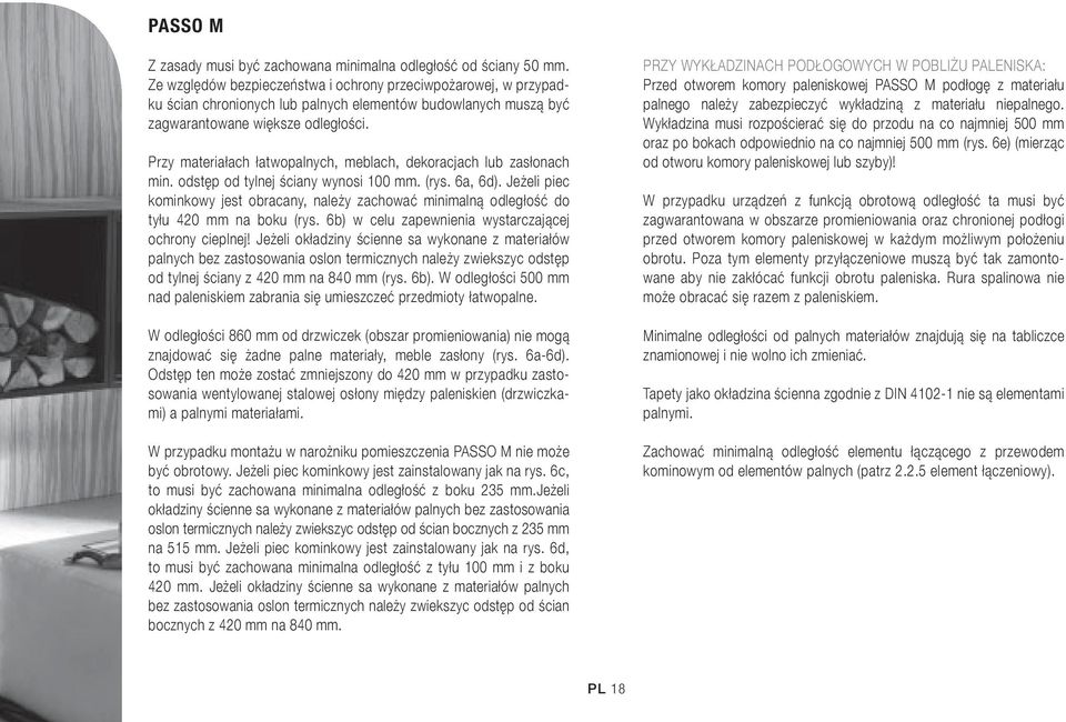 Przy materiałach łatwopalnych, meblach, dekoracjach lub zasłonach min. odstęp od tylnej ściany wynosi 100 mm. (rys. 6a, 6d).