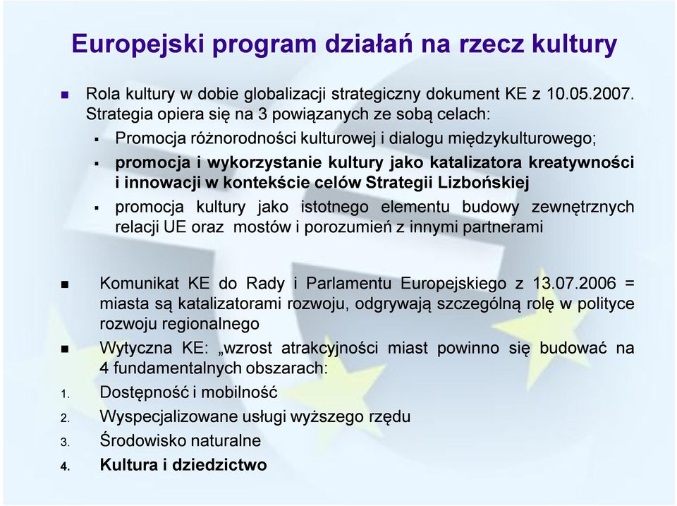 kontekście celów Strategii Lizbońskiej promocja kultury jako istotnego elementu budowy zewnętrznych relacji UE oraz mostów i porozumień z innymi partnerami Komunikat KE do Rady i Parlamentu