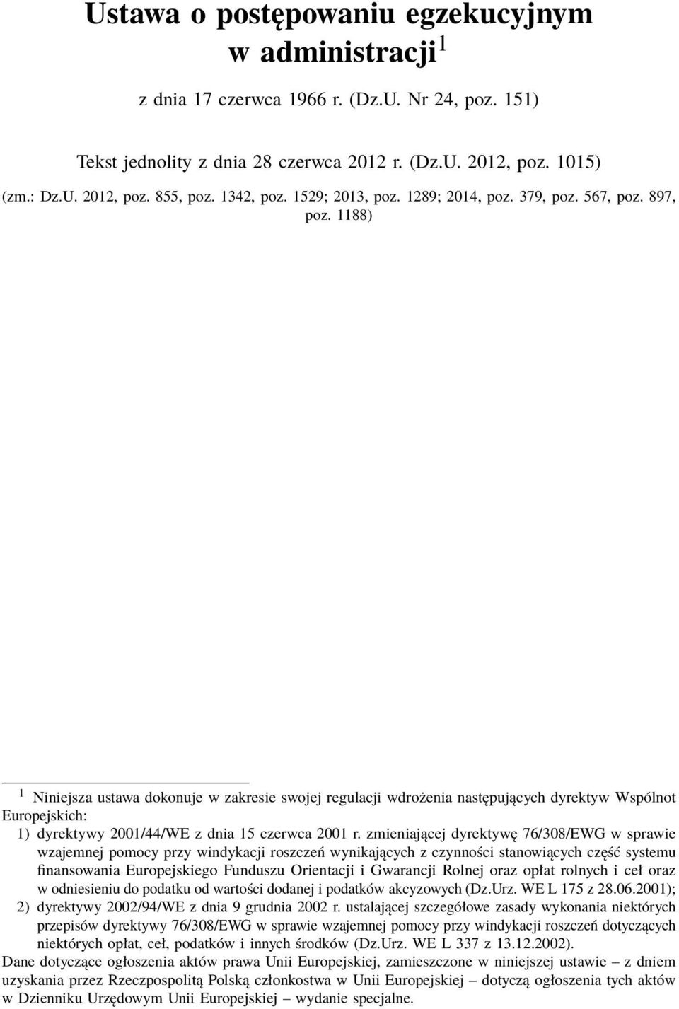 1188) 1 Niniejsza ustawa dokonuje w zakresie swojej regulacji wdrożenia następujących dyrektyw Wspólnot Europejskich: 1) dyrektywy 2001/44/WE z dnia 15 czerwca 2001 r.