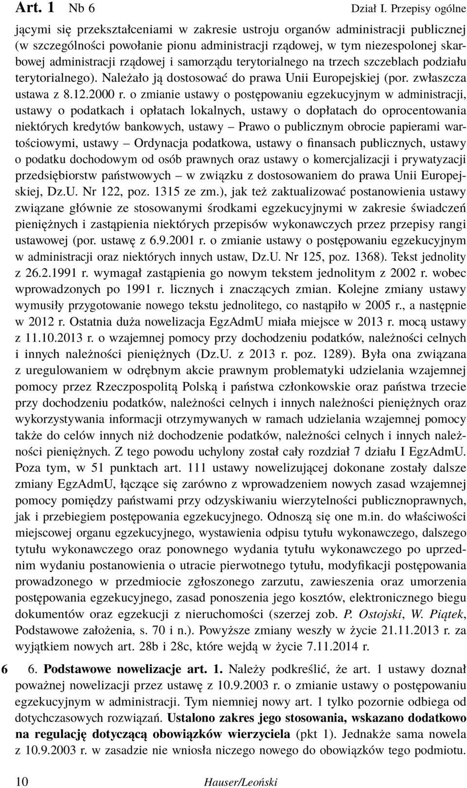 rządowej i samorządu terytorialnego na trzech szczeblach podziału terytorialnego). Należało ją dostosować do prawa Unii Europejskiej (por. zwłaszcza ustawa z 8.12.2000 r.