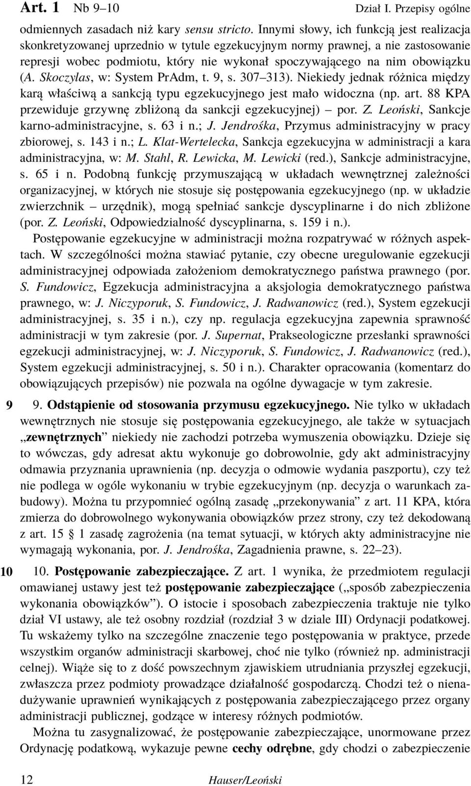 (A. Skoczylas, w: System PrAdm, t. 9, s. 307 313). Niekiedy jednak różnica między karą właściwą a sankcją typu egzekucyjnego jest mało widoczna (np. art.