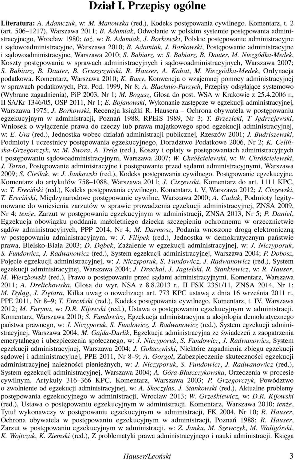 Adamiak, J. Borkowski, Postępowanie administracyjne i sądowoadministracyjne, Warszawa 2010; S. Babiarz, w: S. Babiarz, B. Dauter, M.