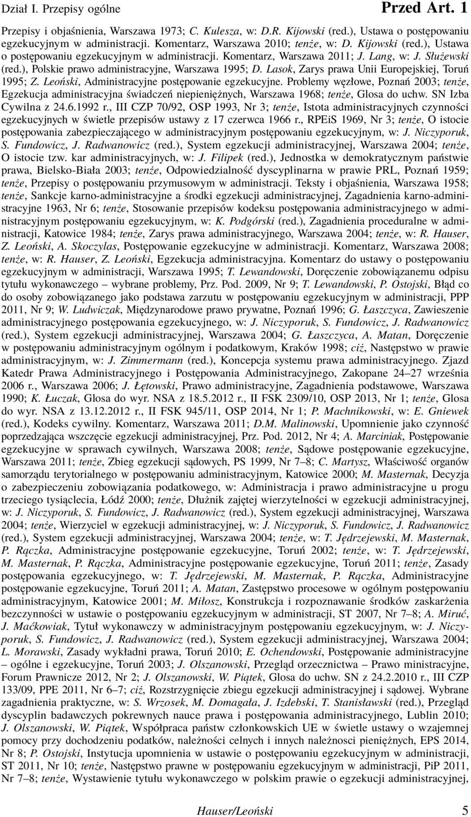 ), Polskie prawo administracyjne, Warszawa 1995; D. Lasok, Zarys prawa Unii Europejskiej, Toruń 1995; Z. Leoński, Administracyjne postępowanie egzekucyjne.