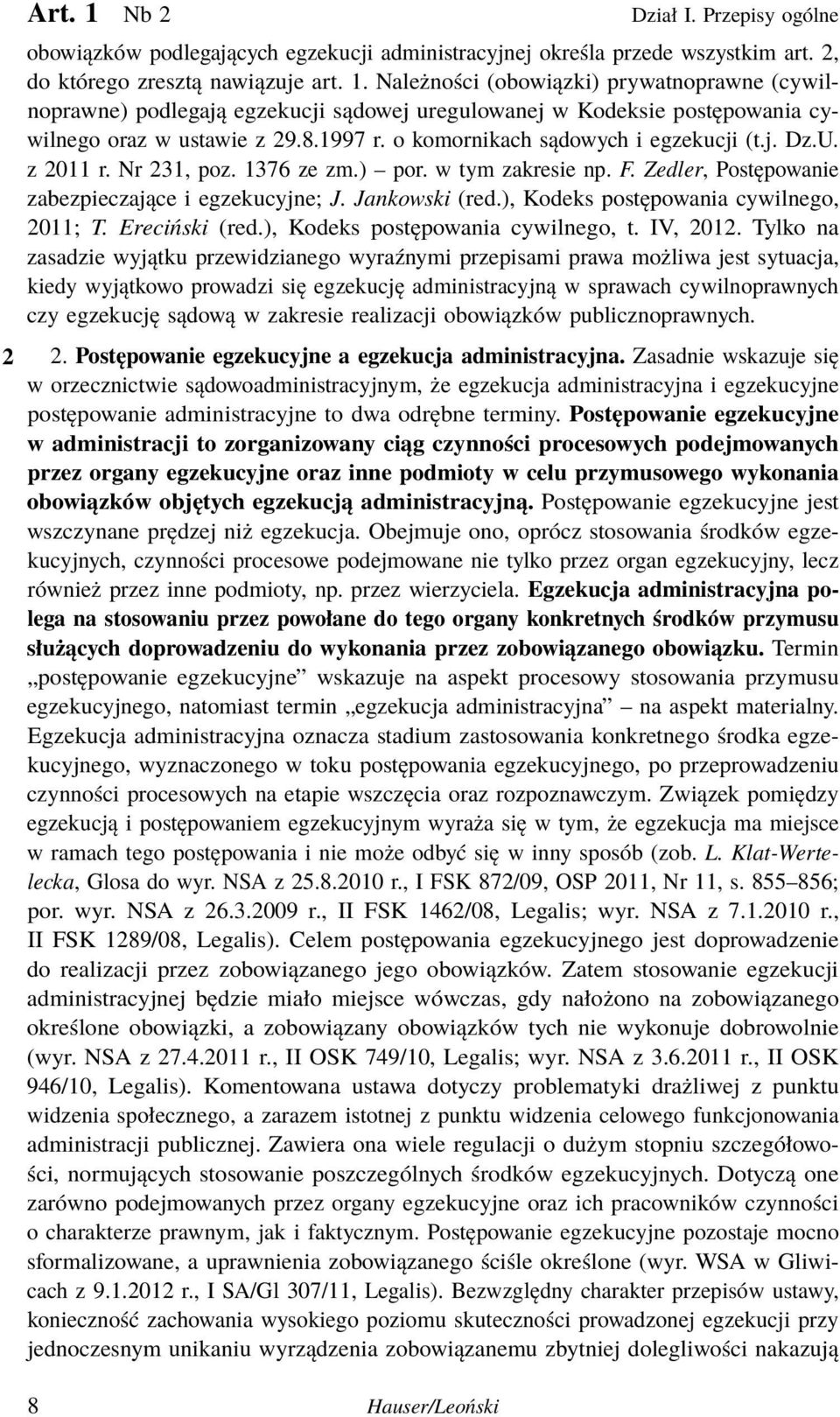 ), Kodeks postępowania cywilnego, 2011; T. Ereciński (red.), Kodeks postępowania cywilnego, t. IV, 2012.