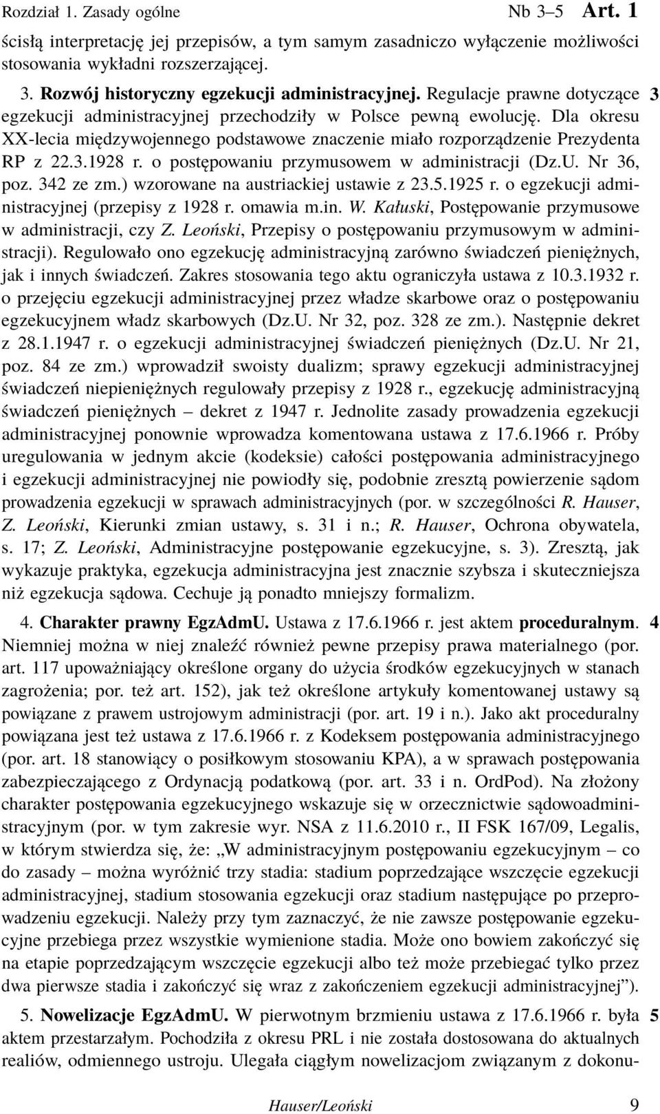 o postępowaniu przymusowem w administracji (Dz.U. Nr 36, poz. 342 ze zm.) wzorowane na austriackiej ustawie z 23.5.1925 r. o egzekucji administracyjnej (przepisy z 1928 r. omawia m.in. W.
