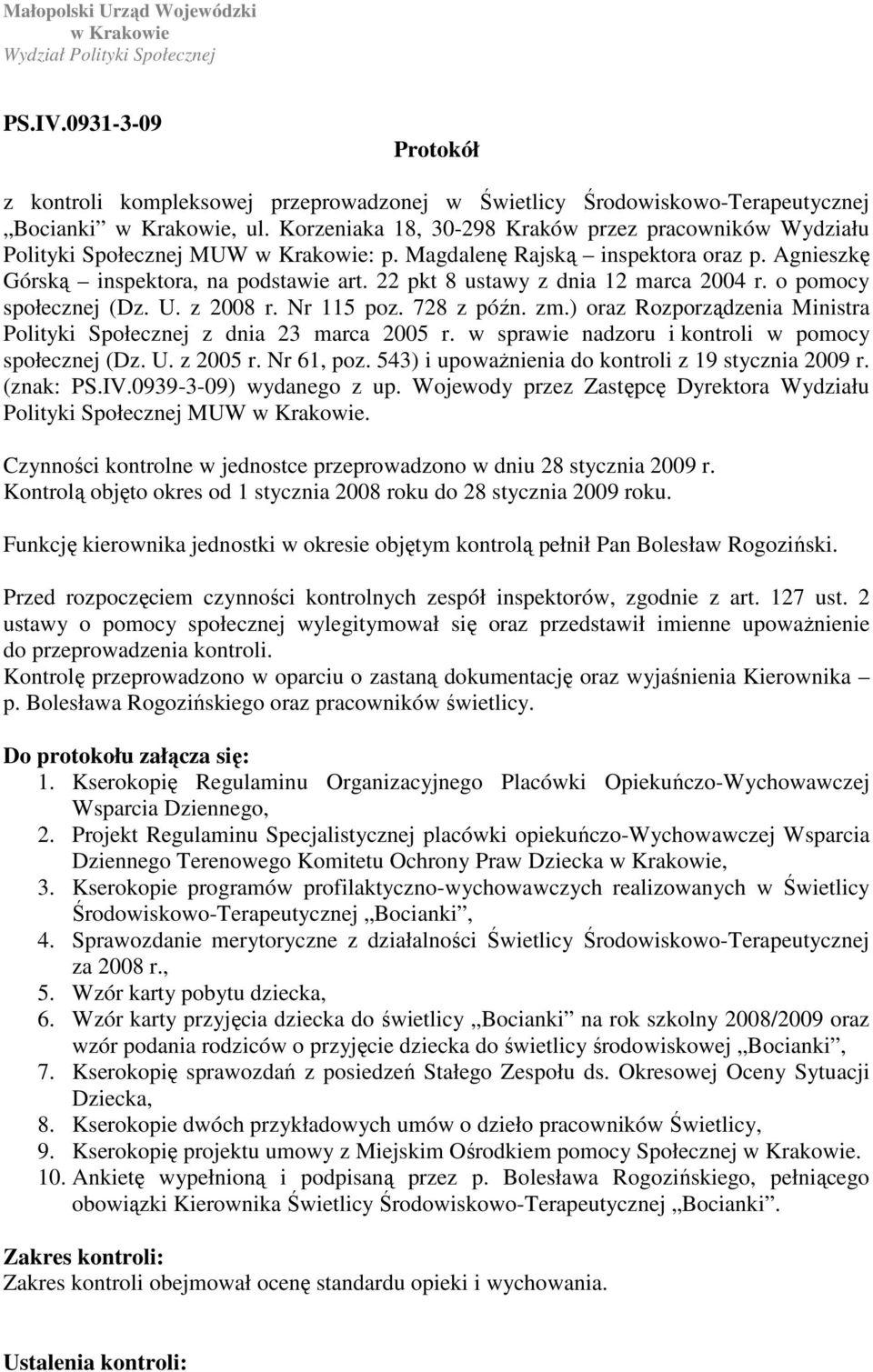 22 pkt 8 ustawy z dnia 12 marca 2004 r. o pomocy społecznej (Dz. U. z 2008 r. Nr 115 poz. 728 z późn. zm.) oraz Rozporządzenia Ministra Polityki Społecznej z dnia 23 marca 2005 r.