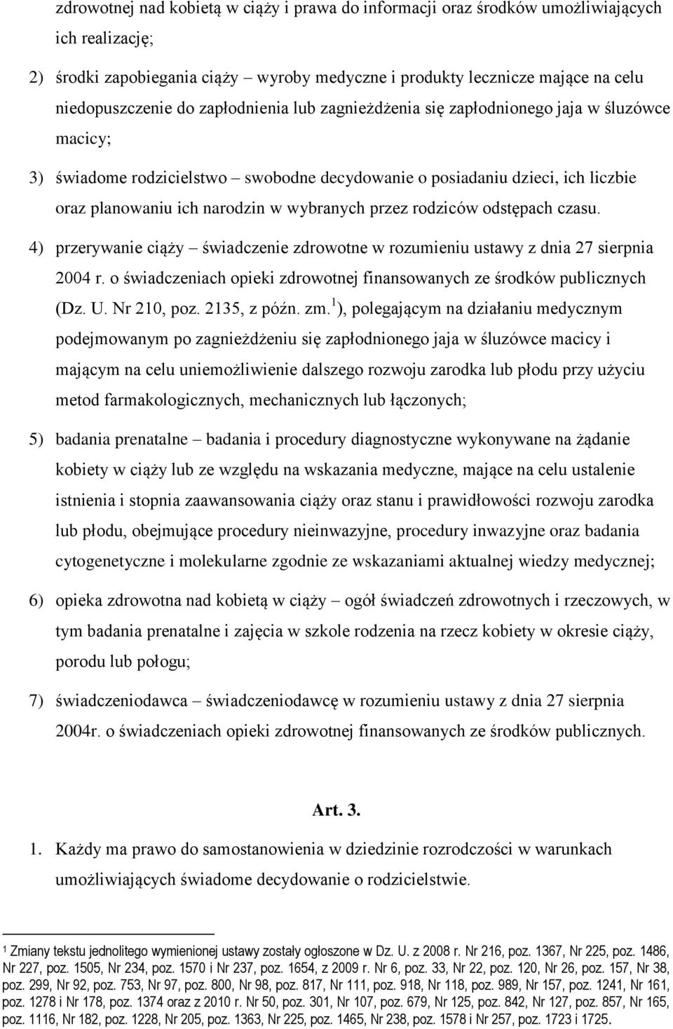 rodziców odstępach czasu. 4) przerywanie ciąży świadczenie zdrowotne w rozumieniu ustawy z dnia 27 sierpnia 2004 r. o świadczeniach opieki zdrowotnej finansowanych ze środków publicznych (Dz. U.