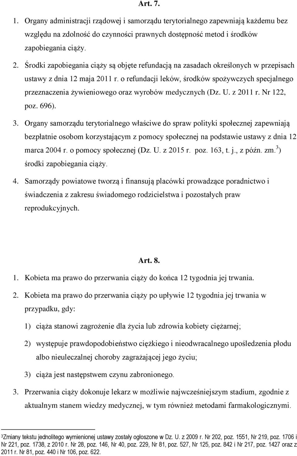 o refundacji leków, środków spożywczych specjalnego przeznaczenia żywieniowego oraz wyrobów medycznych (Dz. U. z 2011 r. Nr 122, poz. 696). 3.