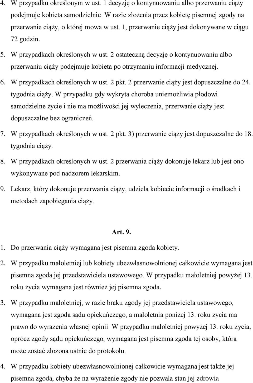 2 ostateczną decyzję o kontynuowaniu albo przerwaniu ciąży podejmuje kobieta po otrzymaniu informacji medycznej. 6. W przypadkach określonych w ust. 2 pkt. 2 przerwanie ciąży jest dopuszczalne do 24.