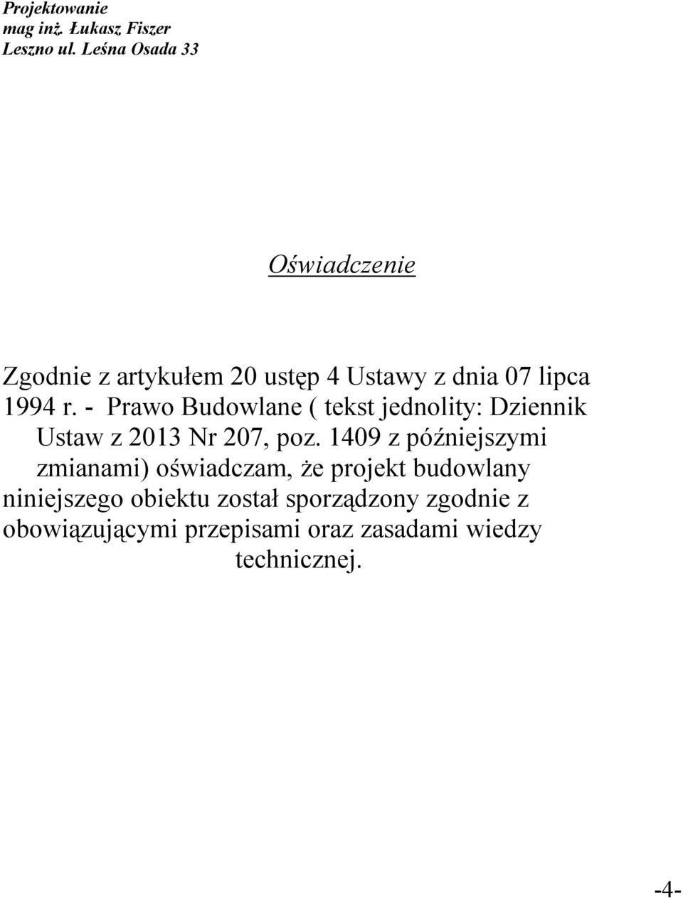 - Prawo Budowlane ( tekst jednolity: Dziennik Ustaw z 2013 Nr 207, poz.