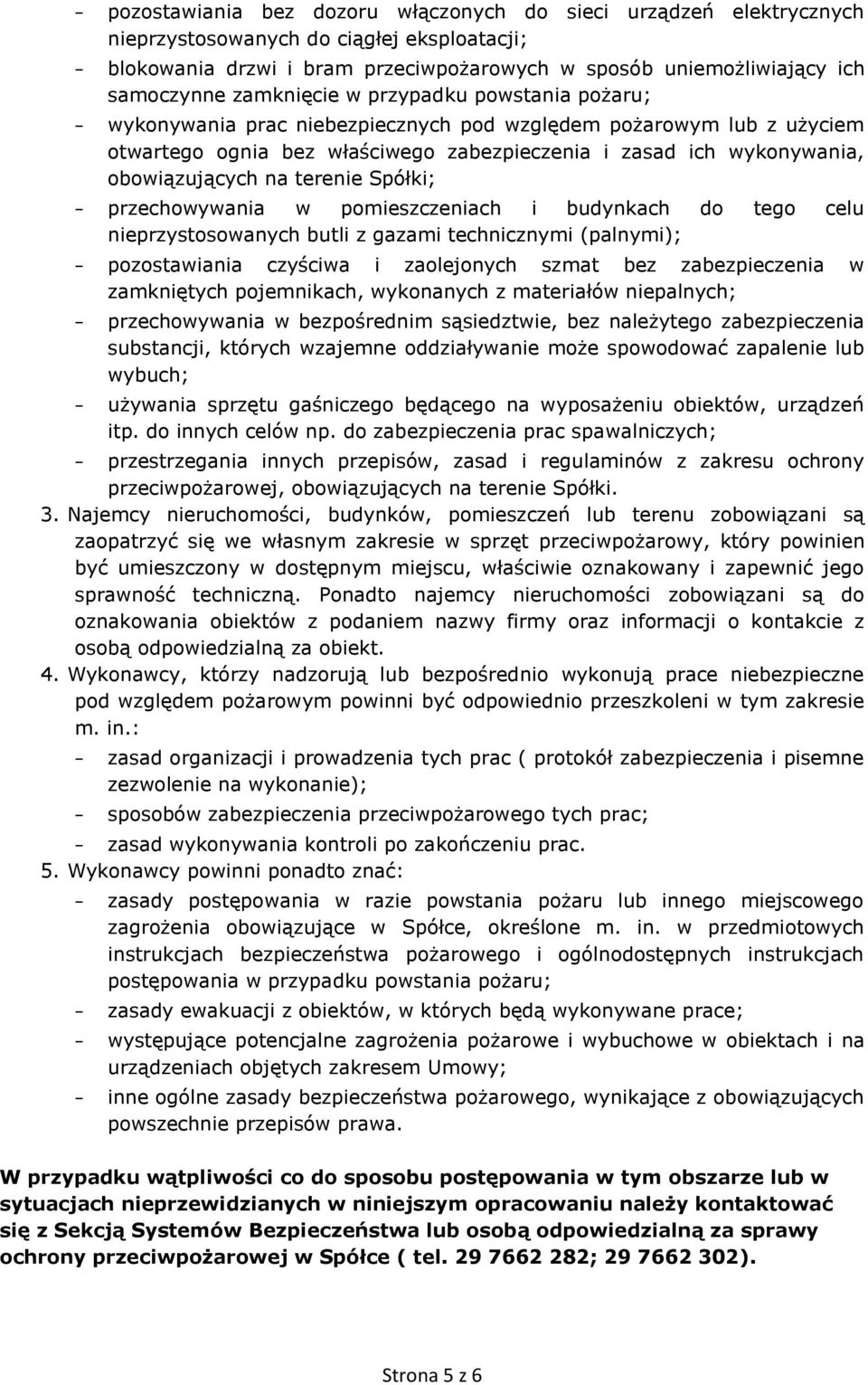 terenie Spółki; przechowywania w pomieszczeniach i budynkach do tego celu nieprzystosowanych butli z gazami technicznymi (palnymi); pozostawiania czyściwa i zaolejonych szmat bez zabezpieczenia w