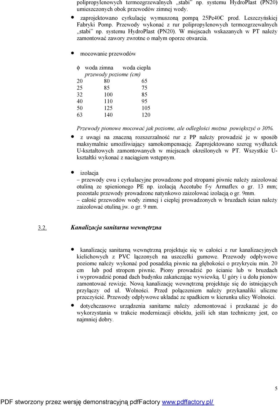 mocowanie przewodów φ woda zimna woda ciepła przewody poziome (cm) 20 80 65 25 85 75 32 100 85 40 110 95 50 125 105 63 140 120 Przewody pionowe mocować jak poziome, ale odległości można powiększyć o