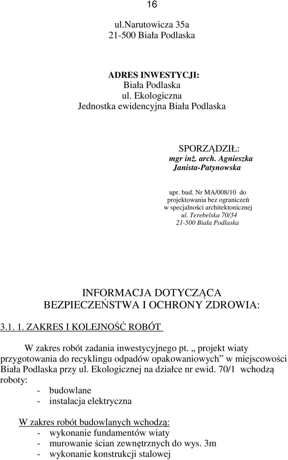 ZAKRES I KOLEJNOŚĆ ROBÓT W zakres robót zadania inwestycyjnego pt. projekt wiaty przygotowania do recyklingu odpadów opakowaniowych w miejscowości Biała Podlaska przy ul.