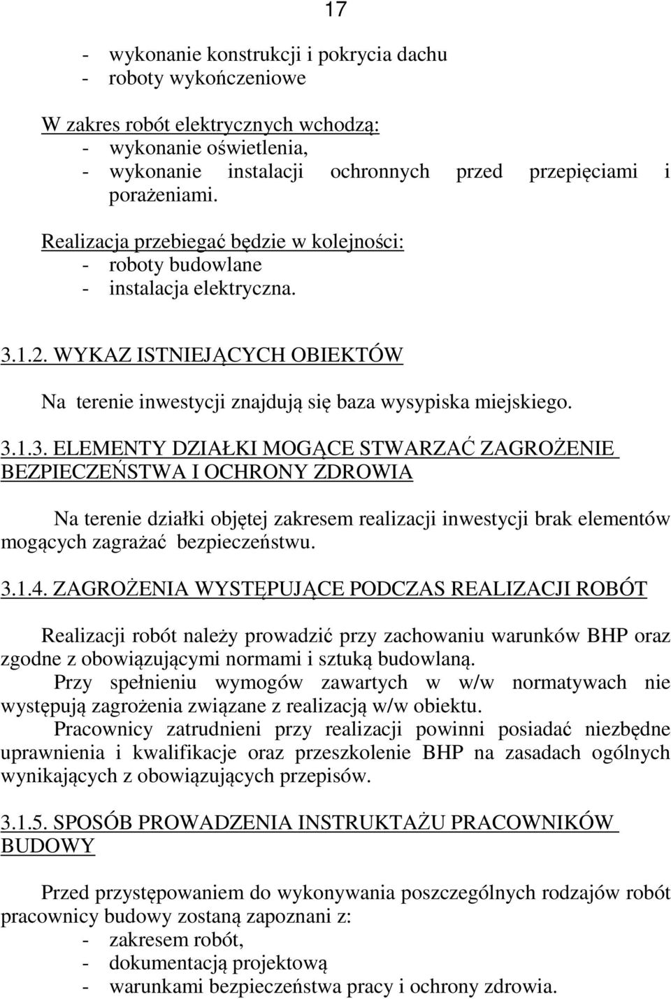 1.2. WYKAZ ISTNIEJĄCYCH OBIEKTÓW Na terenie inwestycji znajdują się baza wysypiska miejskiego. 3.