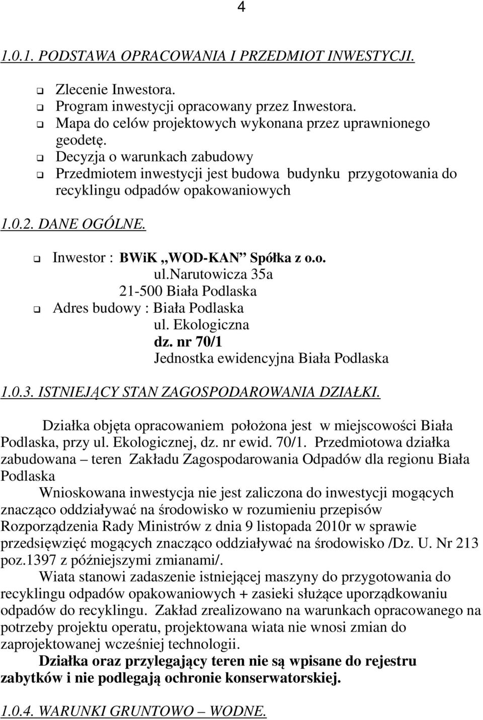 narutowicza 35a 21-500 Biała Podlaska Adres budowy : Biała Podlaska ul. Ekologiczna dz. nr 70/1 Jednostka ewidencyjna Biała Podlaska 1.0.3. ISTNIEJĄCY STAN ZAGOSPODAROWANIA DZIAŁKI.