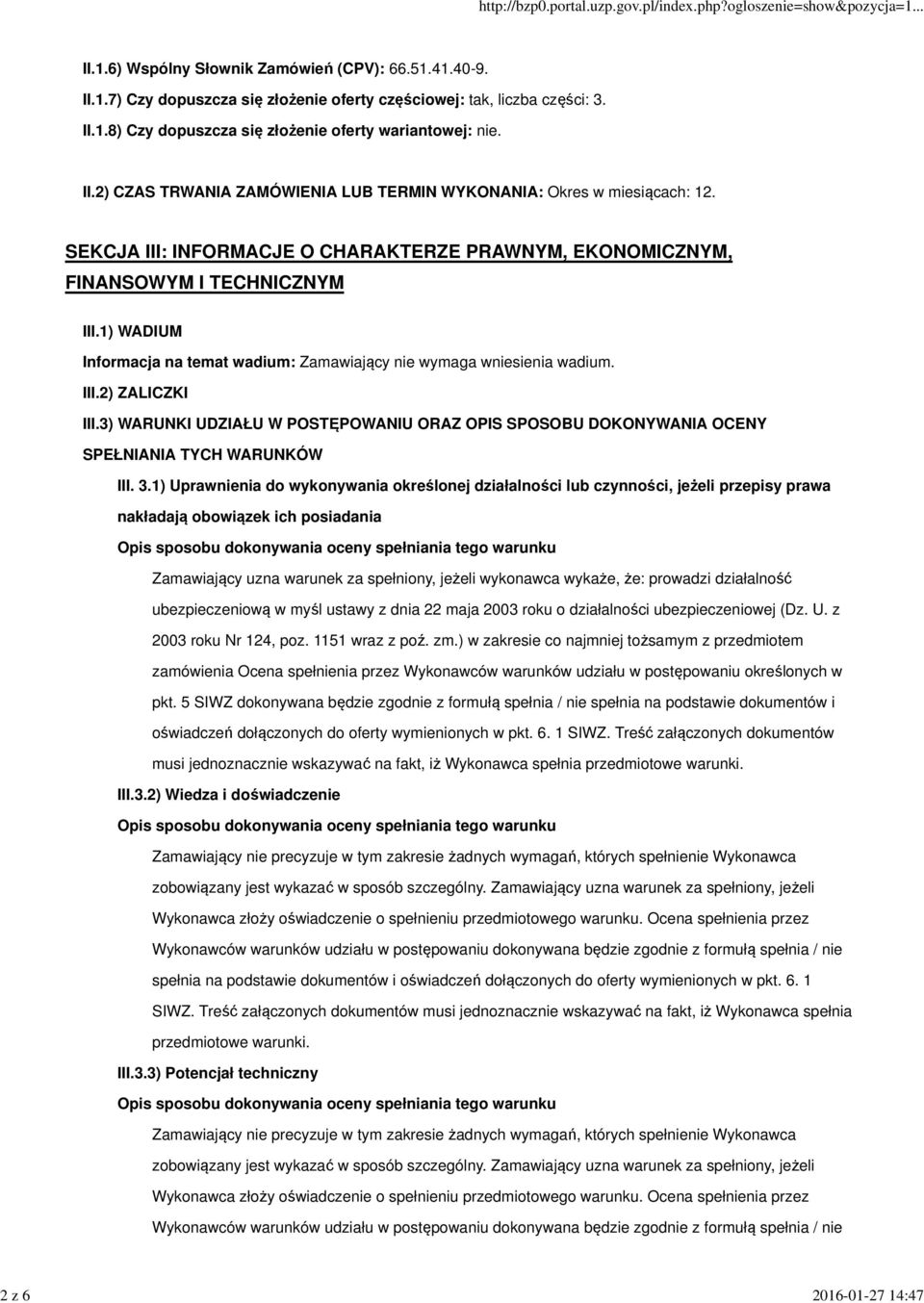 1) WADIUM Informacja na temat wadium: Zamawiający nie wymaga wniesienia wadium. III.2) ZALICZKI III.3) WARUNKI UDZIAŁU W POSTĘPOWANIU ORAZ OPIS SPOSOBU DOKONYWANIA OCENY SPEŁNIANIA TYCH WARUNKÓW III.