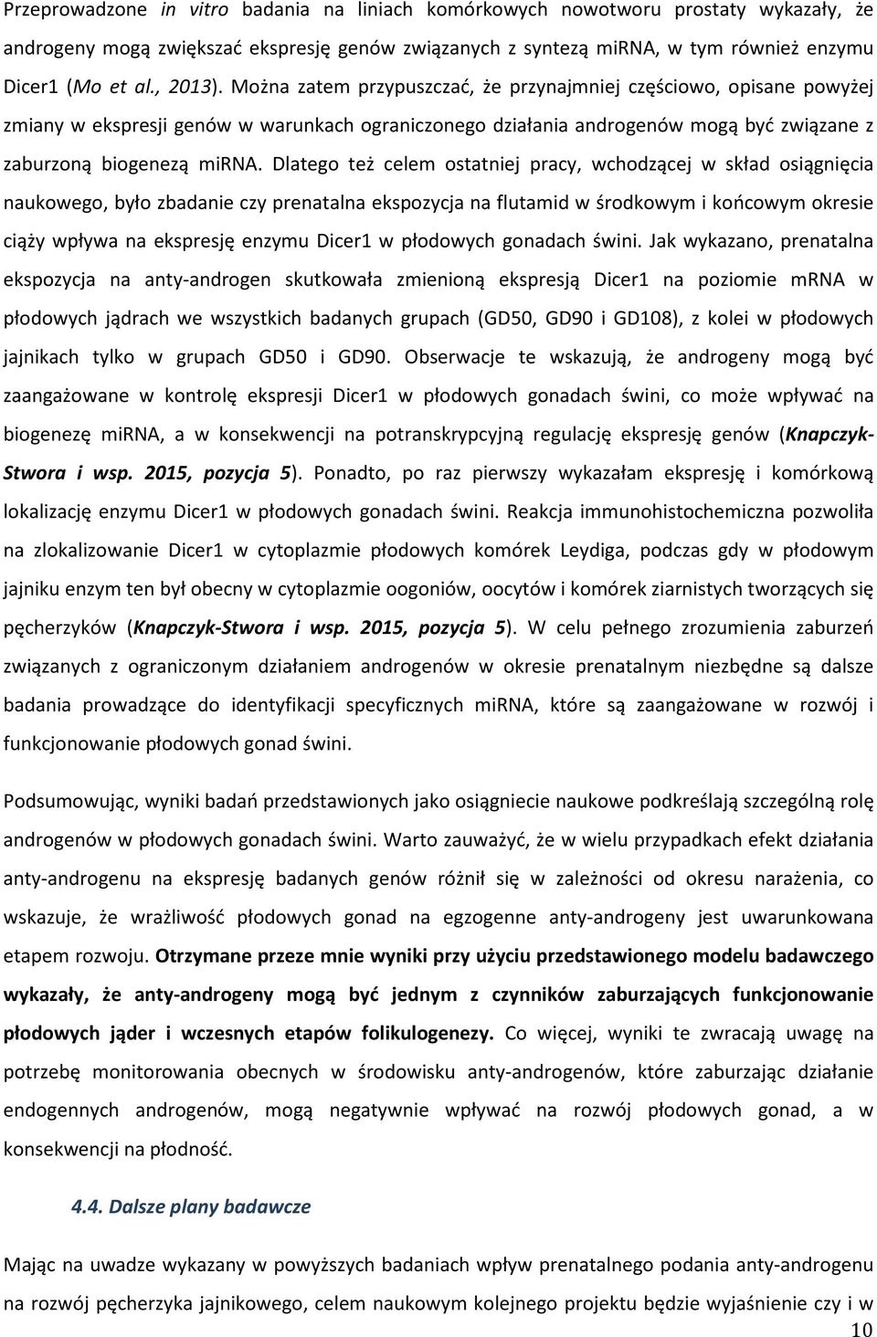Dlatego też celem ostatniej pracy, wchodzącej w skład osiągnięcia naukowego, było zbadanie czy prenatalna ekspozycja na flutamid w środkowym i końcowym okresie ciąży wpływa na ekspresję enzymu Dicer1